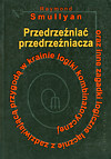 Przedrzeźniać przedrzeźniacza oraz inne zagadki logiczne łącznie z zadziwiającą przygodą w krainie logiki kombinatorycznej